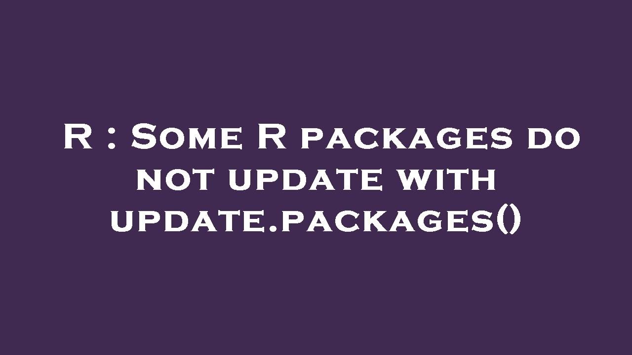 R Some R Packages Do Not Update With Update packages YouTube r-some-r-packages-do-not-update-with-update-packages-youtube
