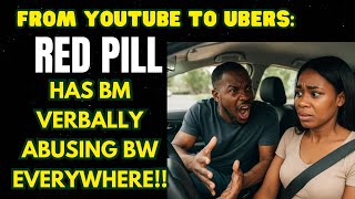 From YouTube To Ubers: RED PILL Has BM Verbally Abusing BW Everywhere!!