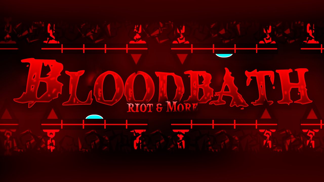 (Fluked from 99%) Bloodbath 100% [Extreme Demon] by Riot & More | GD ...