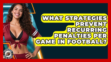 What Strategies Prevent Recurring Penalties Per Game In Football? - Gridiron Data Digest