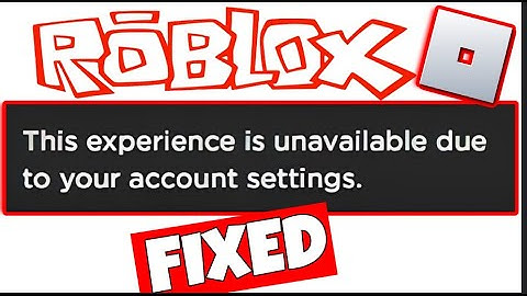 How To Fix "This experience is unavailable due to your account settings" On Roblox