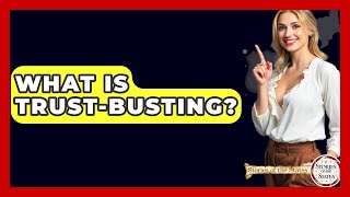 What Is Trust-Busting? - Stories Of The States