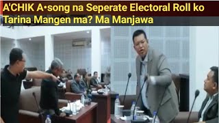 A'CHIK A•song Na Seperate Electoral Roll ko Tarina Mangen ma? Ma Manjawa
