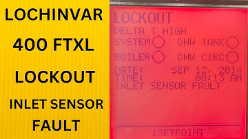 LOCHINVAR FTLX  LOCKOUT INLET SENSOR FAULT