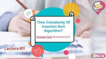 LECTURE #11= Average Case Time Complexity Analysis Of Insertion Sort Algorithm With Example In Urdu.