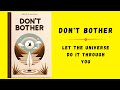 Dont bother let the universe do it through you audiobook