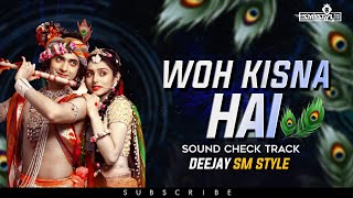 WOH KISNA HAI ( SOUND CHECK TRACK ) DEEJAY SM STYLE & DEEJAY HARSH PUNE