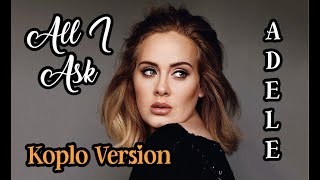 ALL I ASK - ADELE ( Koplo Version Cover )