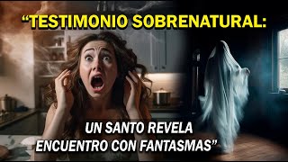 🚨“TESTIMONIO SOBRENATURAL: UN SANTO REVELA ENCUENTRO CON FANTASMAS” by Sagrario de Amor 3,858 views 4 months ago 11 minutes, 50 seconds