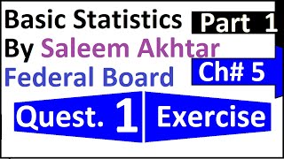 Full chapter 5 exercise question 1 federal board Basic Statistics by Saleem Akhtar Guide