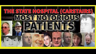 THE STATE HOSPITAL (CARSTAIRS) MOST NOTORIOUS PATIENTS (SCOTLAND)