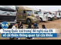 Trung Quốc ‘coi trọng’ đề nghị của Việt Nam về cải thiện thông quan tại cửa khẩu | VOA Tiếng Việt