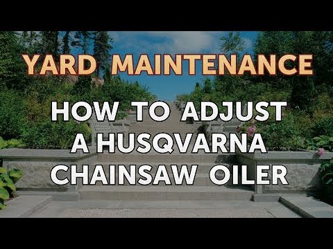 How to Adjust a Husqvarna Chainsaw Oiler