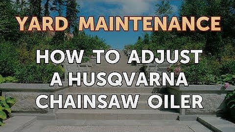 How to Adjust a Husqvarna Chainsaw Oiler