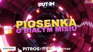 PUT-IN - Piosenka o Białym Misiu (PitroS x Fryta Bootleg)