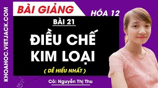 Hoá học 12 Bài 21: Điều chế kim loại – HOC247