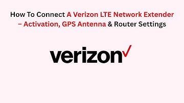 How To Connect A Verizon LTE Network Extender – Activation, GPS Antenna & Router Settings