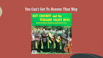 You Can't Get To Heaven That Way - Roy Crockett & The Pleasant Valley Boys