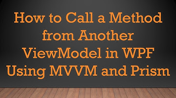 How to Call a Method from Another ViewModel in WPF Using MVVM and Prism
