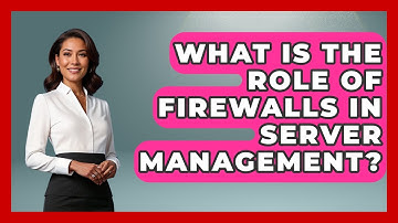 What Is the Role of Firewalls in Server Management? - Server Logic Simplified