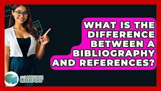 What Is The Difference Between A Bibliography And References? - The Language Library