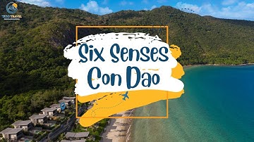 Six Senses Côn Đảo - Viên ngọc nổi lên giữa đại dương xanh thẳm | Tico Travel