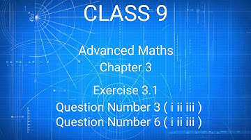 Class 9 Advanced Maths Chapter 3 Exercise 3.1 Question Number 3 and Question Number 6 Solutions