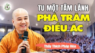 Tu một niệm lành phá trăm điều ác - Thầy Thích Pháp Hòa