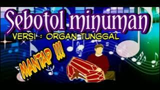 SEBOTOL MINUMAN - versi organ tunggal mantap kendang