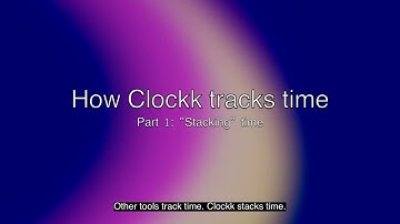 How Clockk tracks time. Pt 1: “Stacking” time