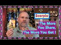 Scorpio - The More You Share, The More You Get !