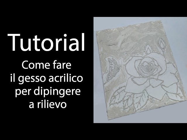 TUTORIAL- COME FARE IL GESSO ACRILICO PER DIPINGERE A RILIEVO 