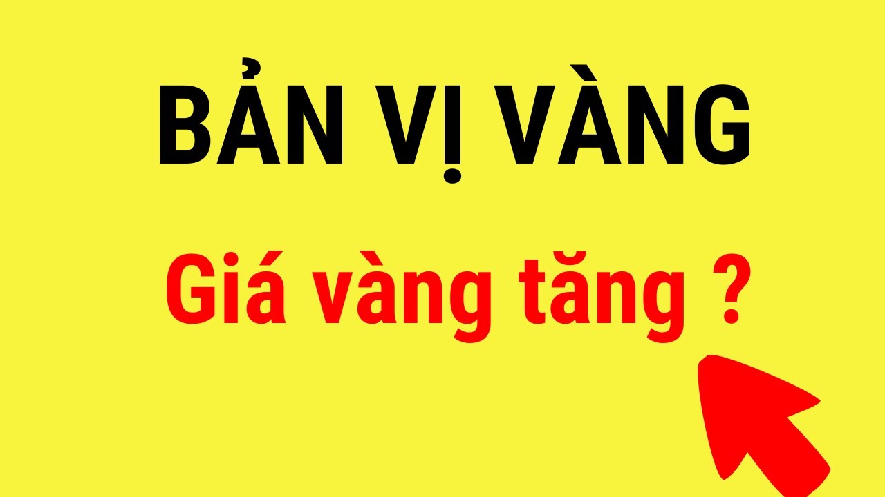 BẢN VỊ VÀNG LÀ GÌ ? VÌ SAO GIÁ VÀNG TĂNG ! - youtube