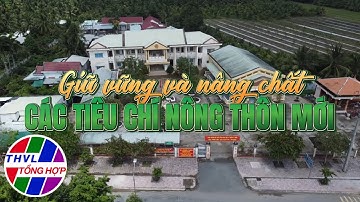 Nông thôn ngày nay: Giữ vững và nâng chất các tiêu chí nông thôn mới