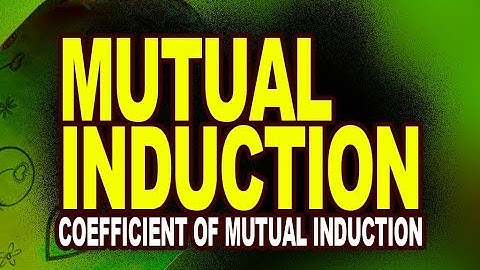 Mutual Induction | Coefficient of Mutual Induction | Physics Video Tutorials