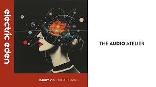 Danny V - Intoxicated Mind (Mushroom Mix) [Electric Eden Records]