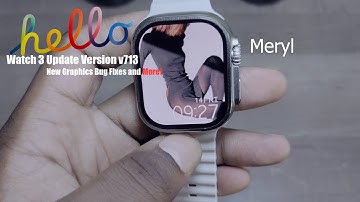 Hello Watch 3 Software UPDATE! v713 | What
