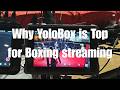 Why YoloBox is Top for Boxing Streaming