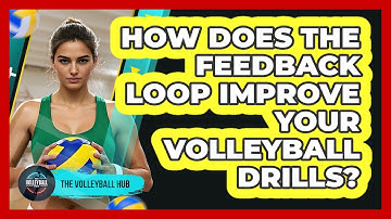 How Does The Feedback Loop Improve Your Volleyball Drills? - The Volleyball Hub
