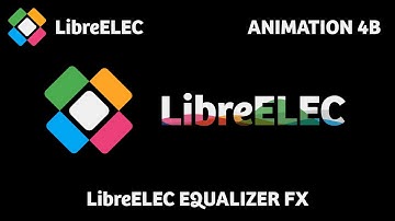 LibreElec Logo Animation 4B (20sec) LE Equalizer FX