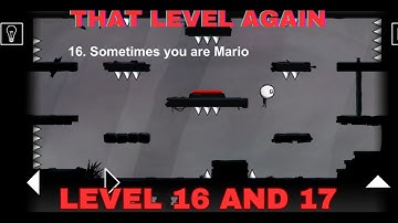 That Level Again Level 16 Walkthrough (Sometimes you are mario) and level 17 (Shabby door) TUTORIAL