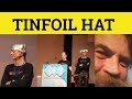  tinfoil hat  meaning  tinfoil hat examples  tinfoil hat in a sentence