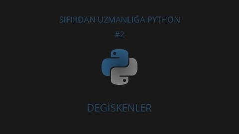 Sıfırdan Uzmanlığa Python #2 (DEGISKENLER)