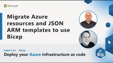 Learn Live   Migrate Azure resources and JSON ARM templates to use Bicep