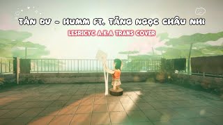 Tàn Dư - Humm ft. Tăng Ngọc Châu Nhi (Lesricyc a.k.a Trans Cover) || Tai Ương OST (Off Topic)