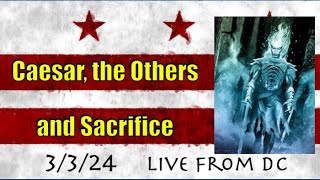 Live From DC: Caesar, the Others and Sacrifice