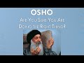 OSHO: Are You Sure You Are Doing the Right Thing?