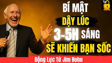 Jim Rohn : Dậy Lúc 3 Đến 5 Giờ Sáng, Cuộc Đời Bạn Sẽ Thay Đổi Mãi Mãi
