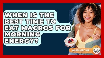When Is The Best Time To Eat Macros For Morning Energy? - Morning Habits Hub