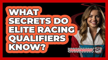 What Secrets Do Elite Racing Qualifiers Know? - The Racing Xpert